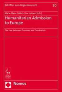 Humanitarian Admission to Europe : The Law between Promises and Constraints (Schriften zum Migrationsrecht 30) （2020. 371 S. 227.0 mm）