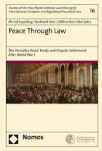 Peace Through Law : The Versailles Peace Treaty and Dispute Settlement After World War I (Studies of the Max Planck Institute Luxembourg for International, European and Regulatory Procedural La) （2019. 354 S. 227.0 mm）