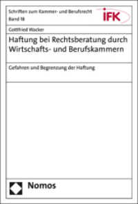 Haftung bei Rechtsberatung durch Wirtschafts- und Berufskammern : Gefahren und Begrenzung der Haftung (Schriften zum Kammer- und Berufsrecht 18) （2019. 182 S. 227.0 mm）
