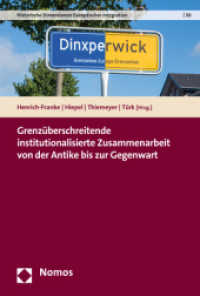 Grenzüberschreitende institutionalisierte Zusammenarbeit von der Antike bis zur Gegenwart (Historische Dimensionen Europäischer Integration 30) （2019. 448 S. 227 mm）