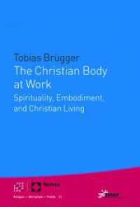 The Christian Body at Work : Spirituality, Embodiment, and Christian Living (Religion, Wirtschaft, Politik 21) （2021. 375 S. 227 mm）
