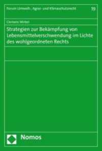 Strategien zur Bek&auml;mpfung von Lebensmittelverschwendung im Lichte des wohlgeordneten Rechts (Forum Umwelt-, Agrar- und Klimaschutzrecht 19) （2021. 386 S. 227.0 mm）