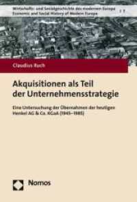 Akquisitionen als Teil der Unternehmensstrategie : Eine Untersuchung der &Uuml;bernahmen der heutigen Henkel AG & Co. KGaA (1945-1985) (Wirtschafts- und Sozialgeschichte des modernen Europa. Economic and Social History of Modern Europe 7) （2021. 389 S. 227.0 mm）