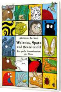 Walross, Spatz und Beutelteufel : Das große Sammelsurium der Tiere. Ausgezeichnet mit dem Schweizer Kinder- und Jugendmedienpreis 2015 （2. Aufl. 2015. 216 S. 261.00 mm）