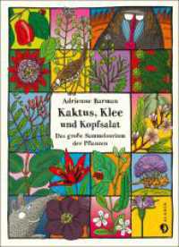 Kaktus, Klee und Kopfsalat : Das große Sammelsurium der Pflanzen （Auflage. 2018. 200 S. m. zahlr. farb. Illustr. 261.00 mm）