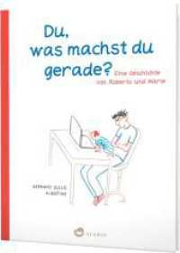 Du， was machst du gerade? Eine Geschichte von Roberto und Marie