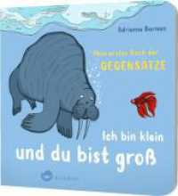Ich bin klein und du bist groß : Mein erstes Buch der Gegensätze | Erstes Lernen für die Kleinsten （Auflage. 2021. 16 S. 160.00 mm）