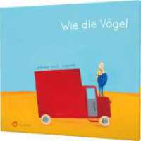 Wie die Vögel : Poetisches Bilderbuch, das die Freiheit feiert （Auflage. 2021. 72 S. 216.00 x 245.00 mm）