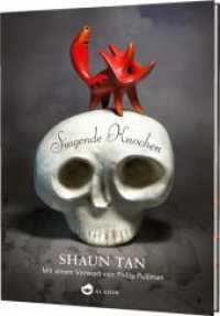 Singende Knochen : Vorw. v. Philip Pullman （Auflage. 2016. 176 S. m. 75 Bildtaf. v. Shaun Tan. 246.00 mm）