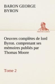 Oeuvres complètes de lord Byron. Tome 2. comprenant ses mémoires publiés par Thomas Moore （2012. 312 S. 203 mm）