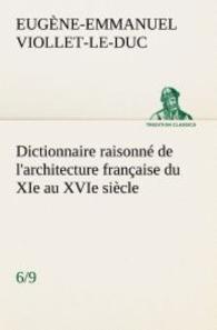 Dictionnaire raisonné de l'architecture française du XIe au XVIe siècle (6/9) （2012. 664 S. 203 mm）
