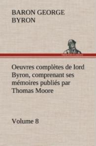 Oeuvres complètes de lord Byron, Volume 8 comprenant ses mémoires publiés par Thomas Moore （2012. 288 S. 203 mm）