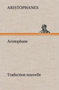 Aristophane; Traduction nouvelle, Tome premier （2012. 320 S. 203 mm）