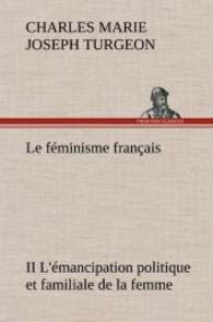 Le féminisme français II L'émancipation politique et familiale de la femme （2012. 508 S. 203 mm）