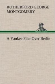 A Yankee Flier Over Berlin （2012. 120 S. 203 mm）
