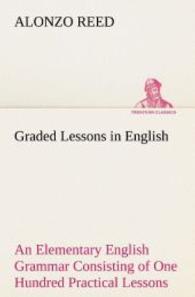 Graded Lessons in English An Elementary English Grammar Consisting of One Hundred Practical Lessons, Carefully Graded an （2013. 316 S. 203 mm）