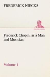 Frederick Chopin, as a Man and Musician - Volume 1 （2013. 384 S. 203 mm）