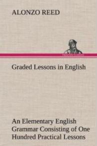 Graded Lessons in English An Elementary English Grammar Consisting of One Hundred Practical Lessons, Carefully Graded an （2013. 316 S. 203 mm）