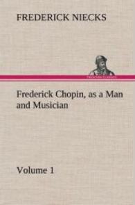 Frederick Chopin, as a Man and Musician - Volume 1 （2013. 384 S. 203 mm）