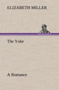 The Yoke A Romance of the Days when the Lord Redeemed the Children of Israel from the Bondage of Egypt （2013. 480 S. 203 mm）