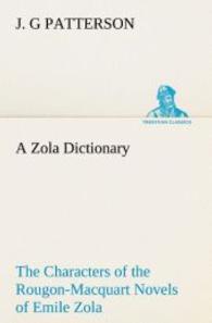 A Zola Dictionary the Characters of the Rougon-Macquart Novels of Emile Zola （2013. 280 S. 203 mm）