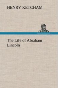 The Life of Abraham Lincoln （2013. 240 S. 203 mm）