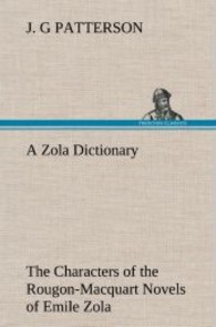 A Zola Dictionary the Characters of the Rougon-Macquart Novels of Emile Zola （2013. 280 S. 203 mm）