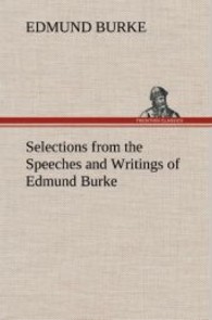 Selections from the Speeches and Writings of Edmund Burke （2013. 424 S. 203 mm）