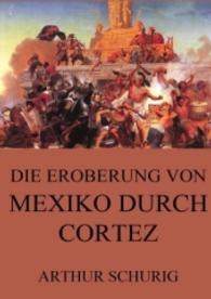 Die Eroberung von Mexiko durch Cortez （2016. 332 S. 220 mm）