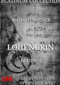Lohengrin : Libretto und Entstehungsgeschichte （2016. 80 S. 220 mm）