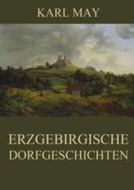 Erzgebirgische Dorfgeschichten : Neue deutsche Rechtschreibung （2015. 396 S. 220 mm）
