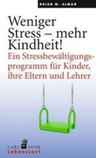 Weniger Stress - mehr Kindheit! : Ein Stressbewältigungsprogramm für Kinder, ihre Eltern und Lehrer (Carl-Auer LebensLust) （2016. 107 S. 206 mm）