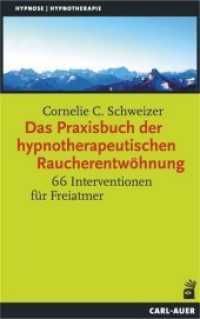 Das Praxisbuch der hypnotherapeutischen Raucherentwöhnung : 66 Interventionen für Freiatmer - Praxisbuch und 66 Karten für die Therapiesitzung （2018. 314 S. 218 x 138 mm）