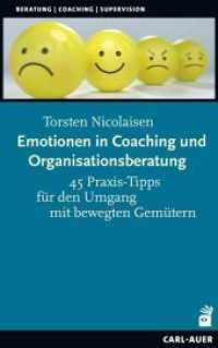 Emotionen in Coaching und Organisationsberatung : 45 Praxis-Tipps für den Umgang mit bewegten Gemütern (Beratung, Coaching, Supervision) （2019. 208 S. 21.4 cm）
