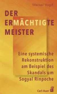Der ermächtigte Meister : Eine systemische Rekonstruktion am Beispiel des Skandals um Sogyal Rinpoche （2019. 137 S. 15 Schaubilder. 21.5 cm）