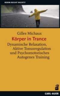 Körper in Trance : Dynamische Relaxation, Aktive Tonusregulation und Psychomotorisches Autogenes Training (Reden reicht nicht!?) （2022. 103 S. 21.5 cm）