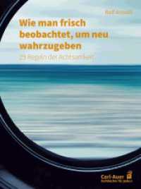 Wie man frisch beobachtet, um neu wahrzugeben : 29 Regeln der Achtsamkeit (Fachbücher für jede:n) （2023. 216 S. 21.5 cm）