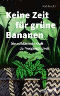 Keine Zeit für grüne Bananen : Die aufklärende Kraft der Vergänglichkeit (Fachbücher für jede:n) （2025. 104 S. 21.5 cm）