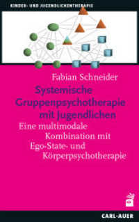 Systemische Gruppenpsychotherapie mit Jugendlichen : Eine multimodale Kombination mit Ego-State- und Körperpsychotherapie (Kinder- und Jugendlichentherapie) （2025. 21.5 cm）
