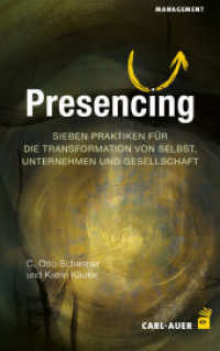 Presencing : Sieben Praktiken für die Transformation von Selbst, Unternehmen und Gesellschaft (Management und Organisationsberatung) （2025. 21.5 cm）