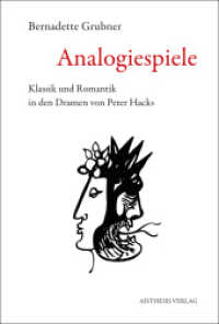 Analogiespiele : Klassik und Romantik in den Dramen von Peter Hacks （Erstauflage. 2015. 425 S. 23 cm）