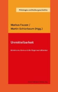 Unmittelbarkeit : Brinkmann, Born und die Gegenwartsliteratur (Philologie und Kulturgeschichte Bd.4) （Erstauflage. 2016. 283 S. 23 cm）