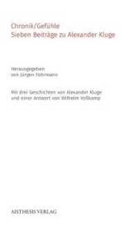 Chronik/Gefühle : Sieben Beiträge zu Alexander Kluge. Mit drei Geschichten von Alexander Kluge und einer Antwort von Wilhelm Voßkamp (AISTHESIS Denkräume) （Erstauflage. 2017. 180 S. 6 Abb. 21 cm）