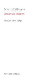 Chaonias Tauben : Versuch über Vergil （2017. 156 S. 20.5 cm）