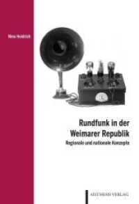 Rundfunk in der Weimarer Republik : Regionale und nationale Konzepte (Düsseldorfer Schriften zur Literatur- und Kulturwissenschaft .14) （Erstauflage. 2018. 219 S. 22 cm）