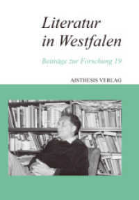 Literatur in Westfalen : Beiträge zur Forschung 19 (Literatur in Westfalen 19) （2023. 540 S. 20 Abb. 23 cm）