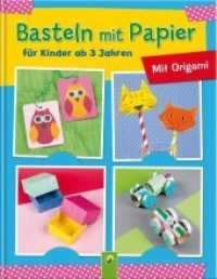 Basteln mit Papier für Kinder ab 3 Jahren : Mit Origami （2016. 64 S. m. zahlr. farb. Illustr. u. Vorlagen. 25.30 cm）