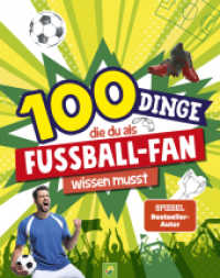 100 Dinge, die du als Fußball-Fan wissen musst : Unverzichtbares Wissen für echte Fußball-Kenner ab 8 Jahren (100 Dinge) （2023. 108 S. 200 mm）
