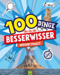 100 Dinge, die du als Besserwisser wissen musst : Mit hilfreichen Tipps, kreativen Anleitungen & spannenden Informationen für Neugierige ab 8 Jahren (100 Dinge) （2023. 108 S. 108 Seiten, farbig, 100 Tipps mit Register. 200 mm）