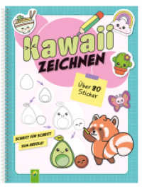 Kawaii zeichnen : Kawaii-Motive Zeichnen lernen. Schritt für Schritt: Zeichenkurs und Übungsbuch für Anfänger und Anfängerinnen. Mit über 80 Stickern und Praxistipps （2025. 100 S. 96 Seiten, durchgehend farbig, 2 Stickerseiten, Spiralbin）